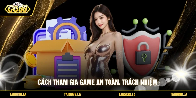 Cách tham gia game an toàn, trách nhiệm