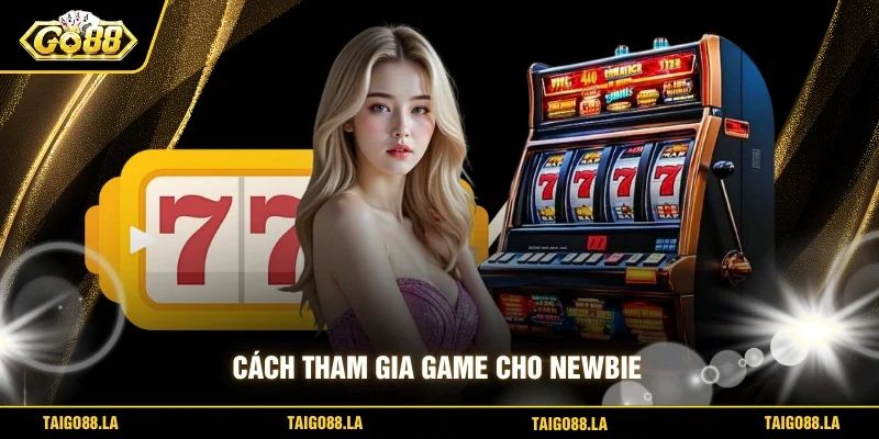 Cách tham gia game cho newbie
