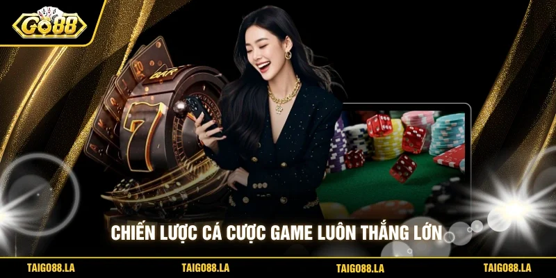 Chiến lược cá cược game luôn thắng lớn