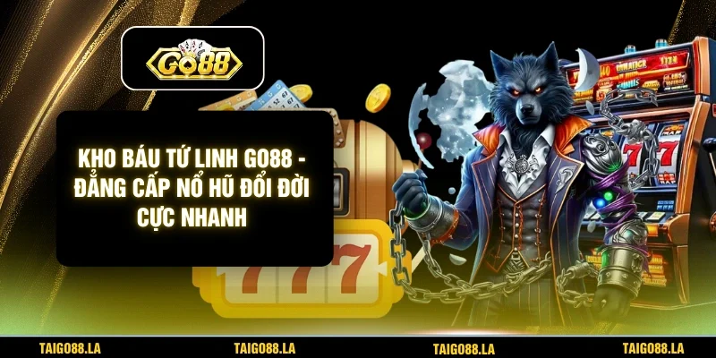 Kho Báu Tứ Linh GO88 - Đẳng Cấp Nổ Hũ Đổi Đời Cực Nhanh