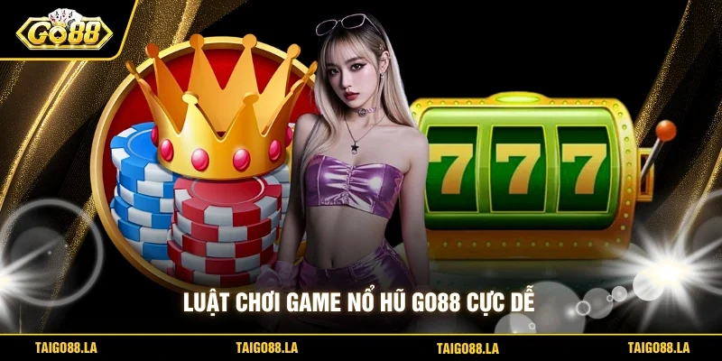 Luật chơi game nổ hũ GO88 cực dễ