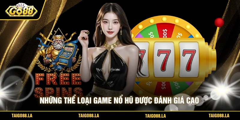 Những thể loại game nổ hũ được đánh giá cao