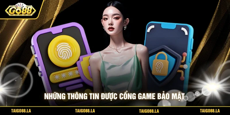 Những thông tin được cổng game bảo mật
