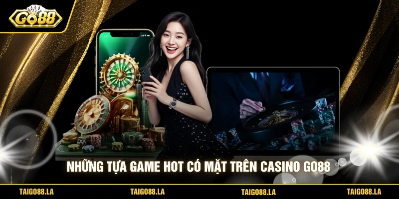 Những tựa game hot có mặt trên Casino GO88