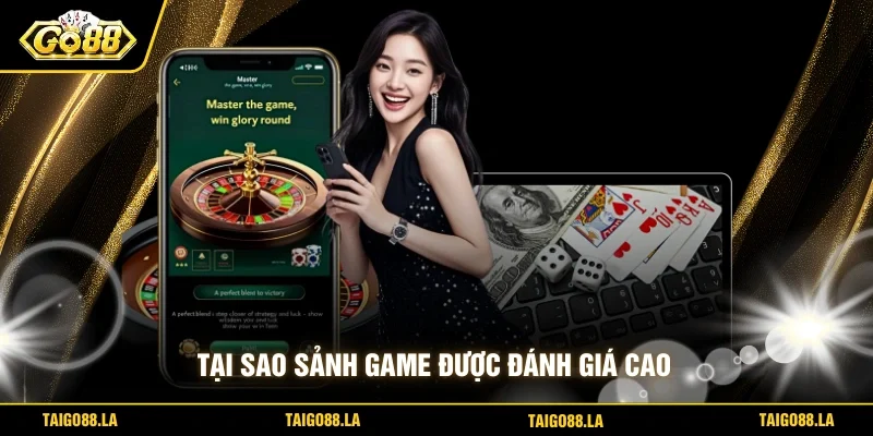 Tại sao sảnh game được đánh giá cao